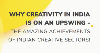 Why Creativity in India is on an Upswing – The Amazing Achievements of Indian Creative Sectors!